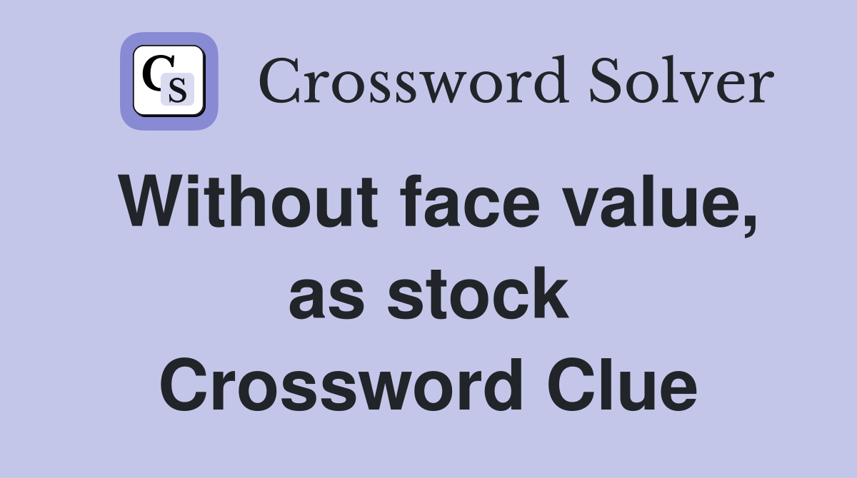 Without face value, as stock Crossword Clue