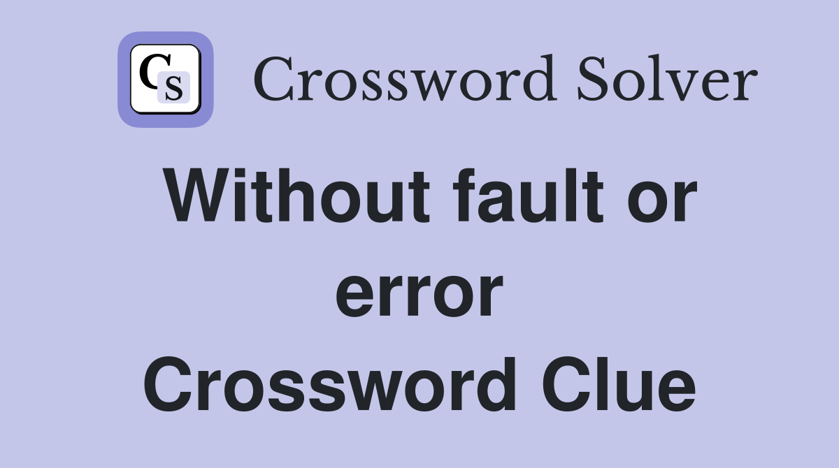 Without fault or error Crossword Clue