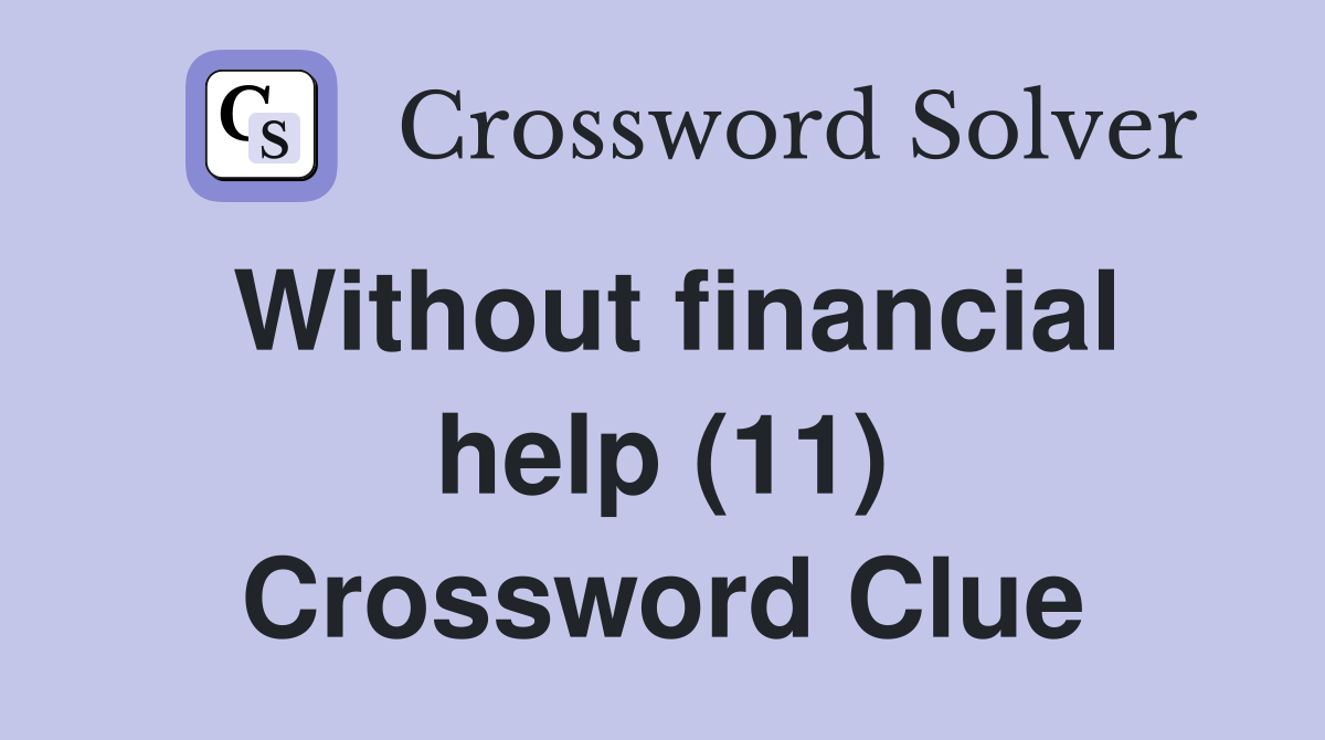 Without financial help (11) Crossword Clue