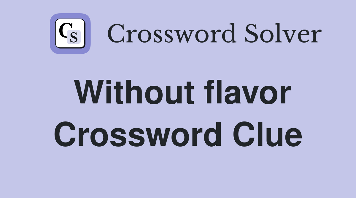 Without flavor Crossword Clue