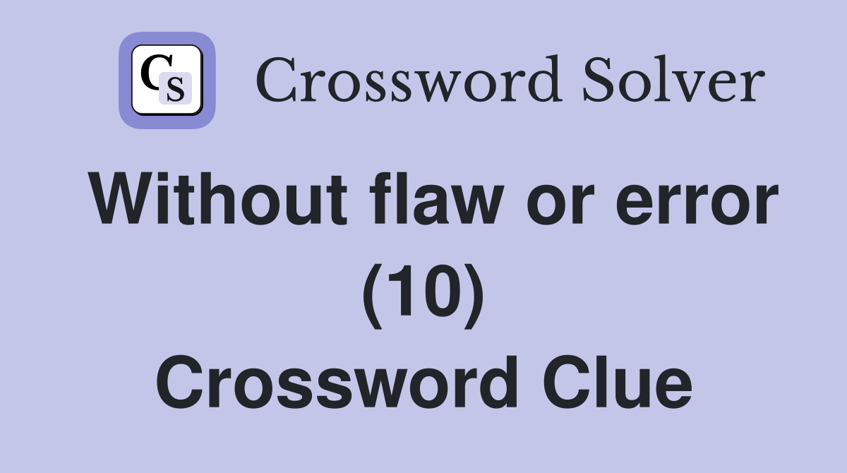 Without flaw or error (10) Crossword Clue