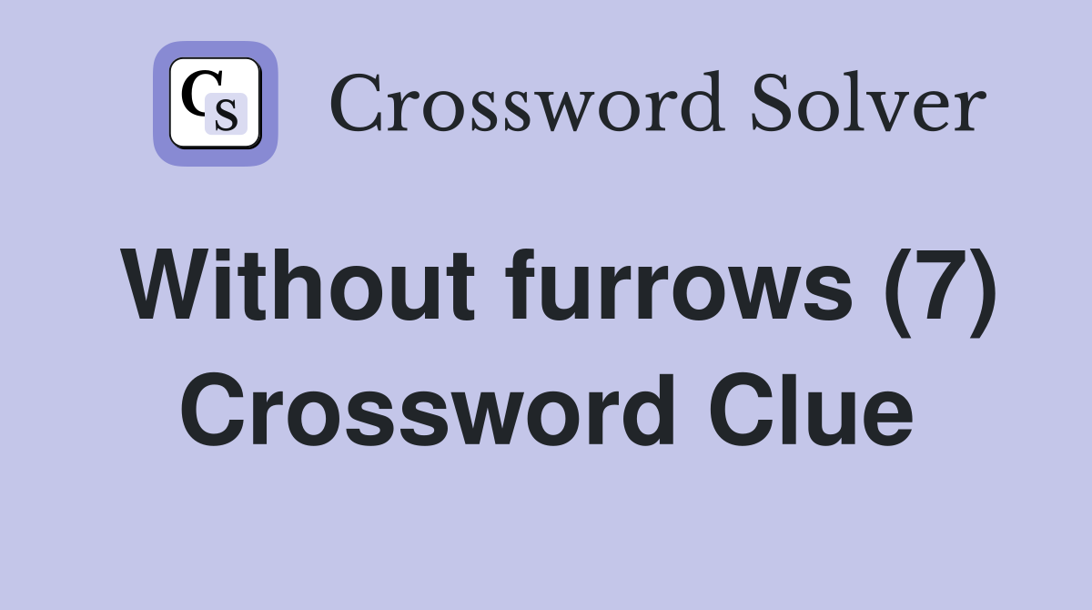 Without furrows (7) Crossword Clue