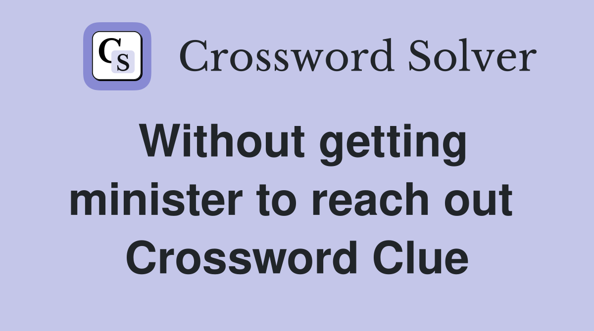 Without getting minister to reach out  Crossword Clue