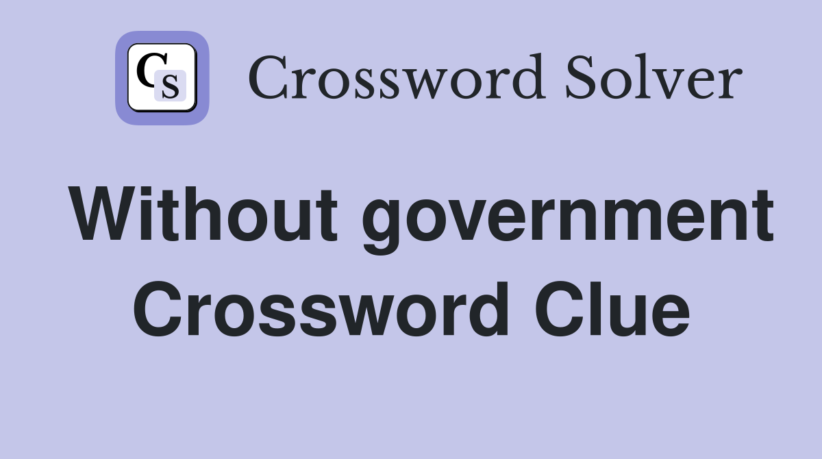 Without government Crossword Clue