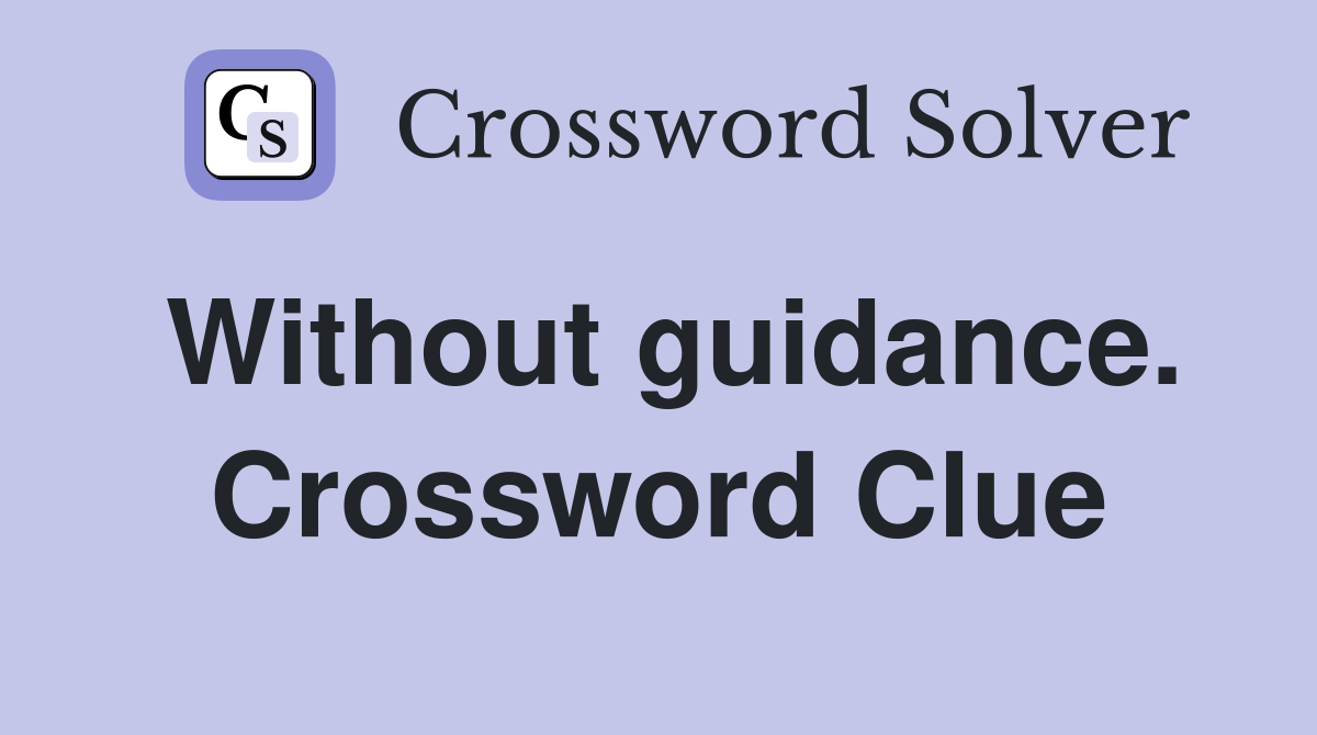 Without guidance. Crossword Clue