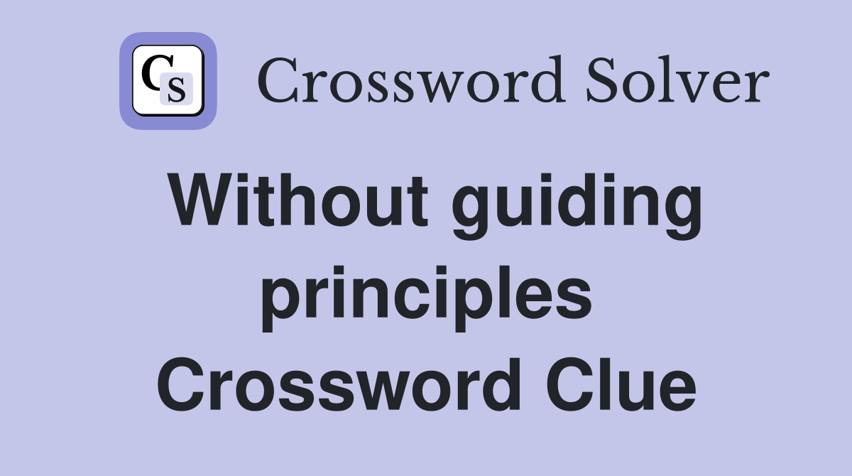 Without guiding principles Crossword Clue