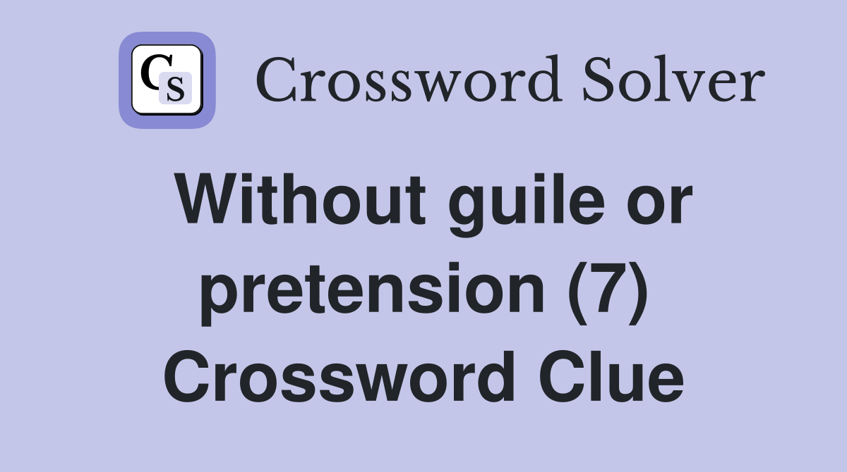 Without guile or pretension (7) Crossword Clue