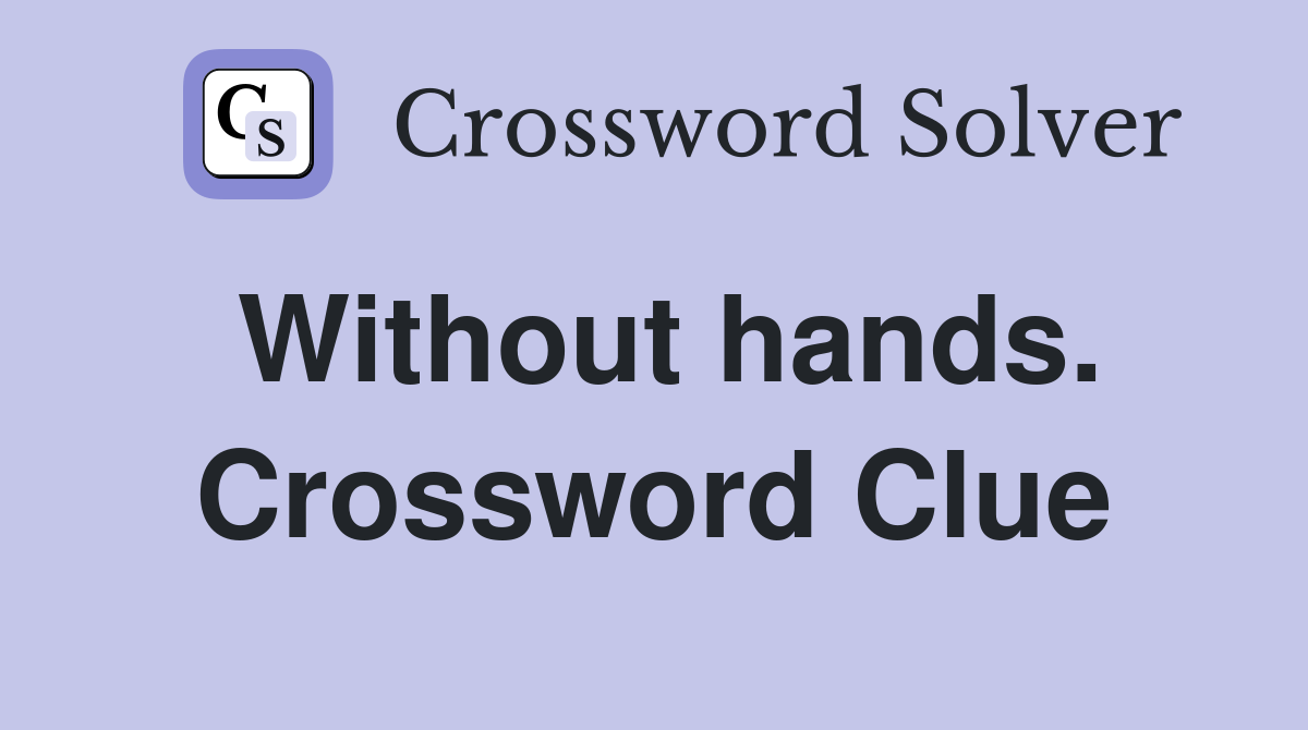 Without hands. Crossword Clue
