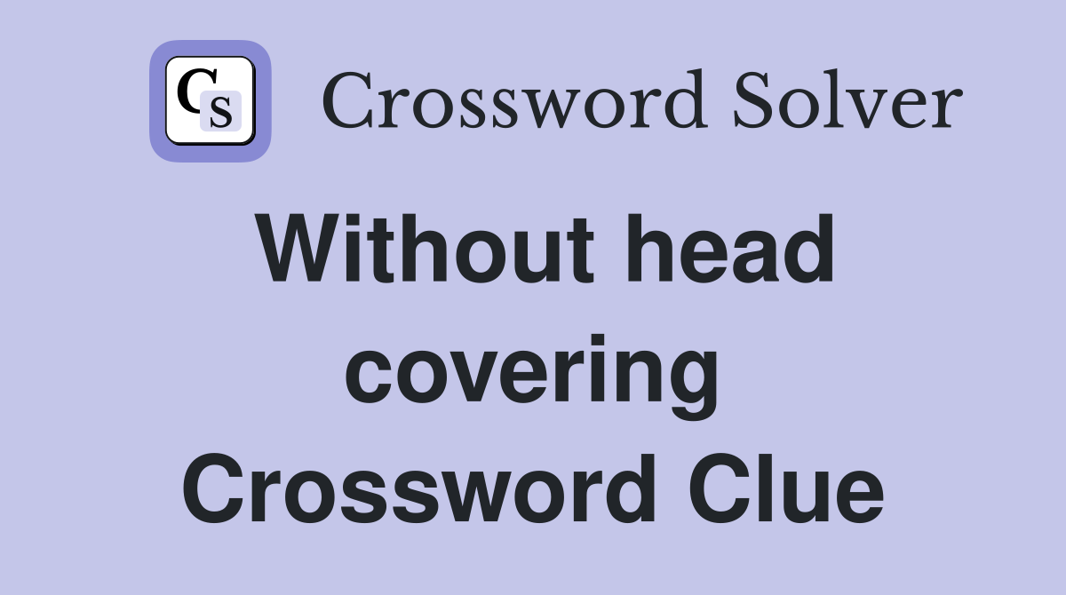 Without head covering Crossword Clue