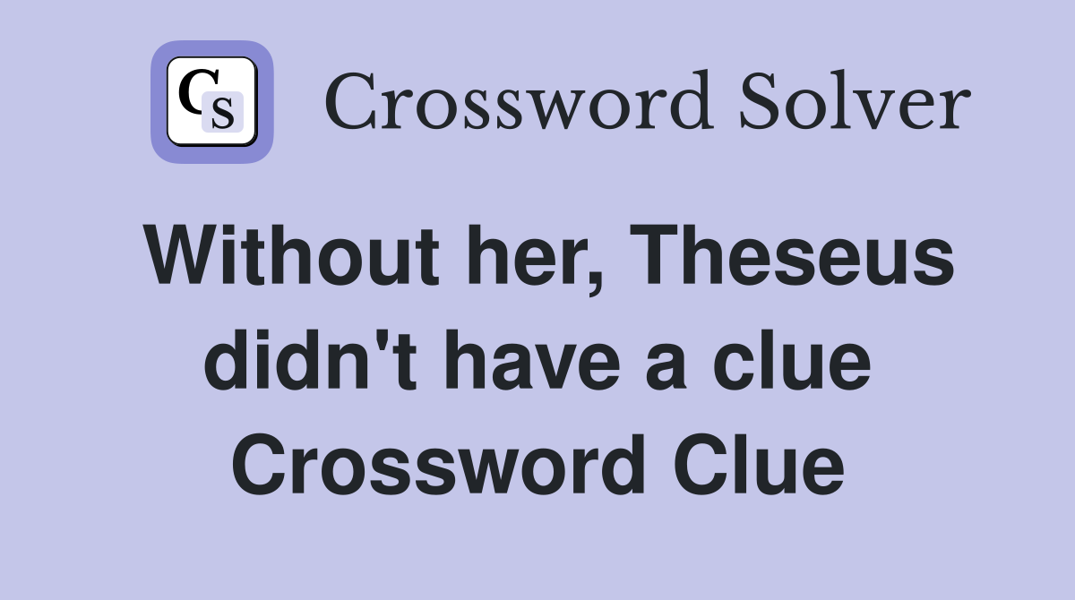 Without her, Theseus didn't have a clue Crossword Clue