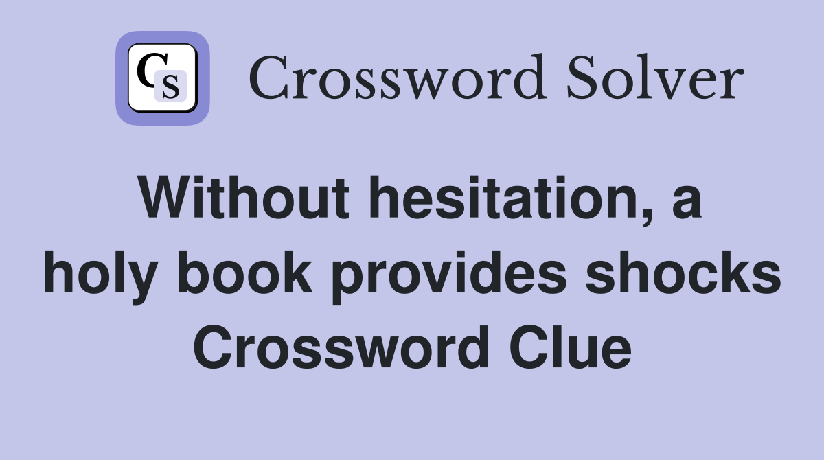 Without hesitation, a holy book provides shocks Crossword Clue