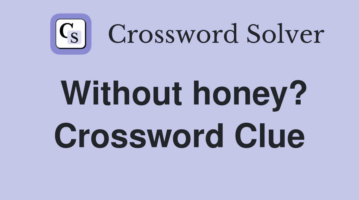 Without honey? Crossword Clue
