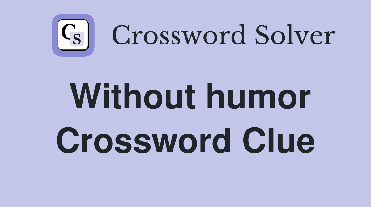 Without humor Crossword Clue