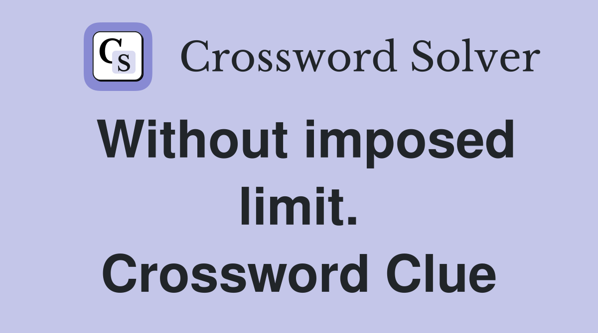 Without imposed limit. Crossword Clue