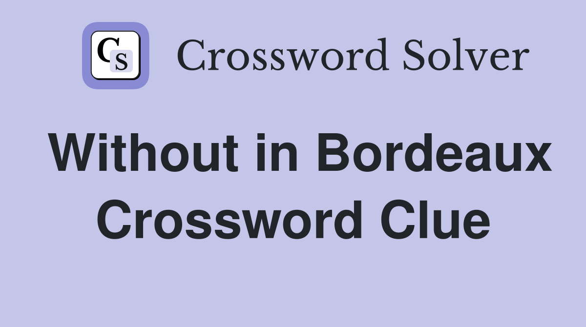 Without in Bordeaux Crossword Clue