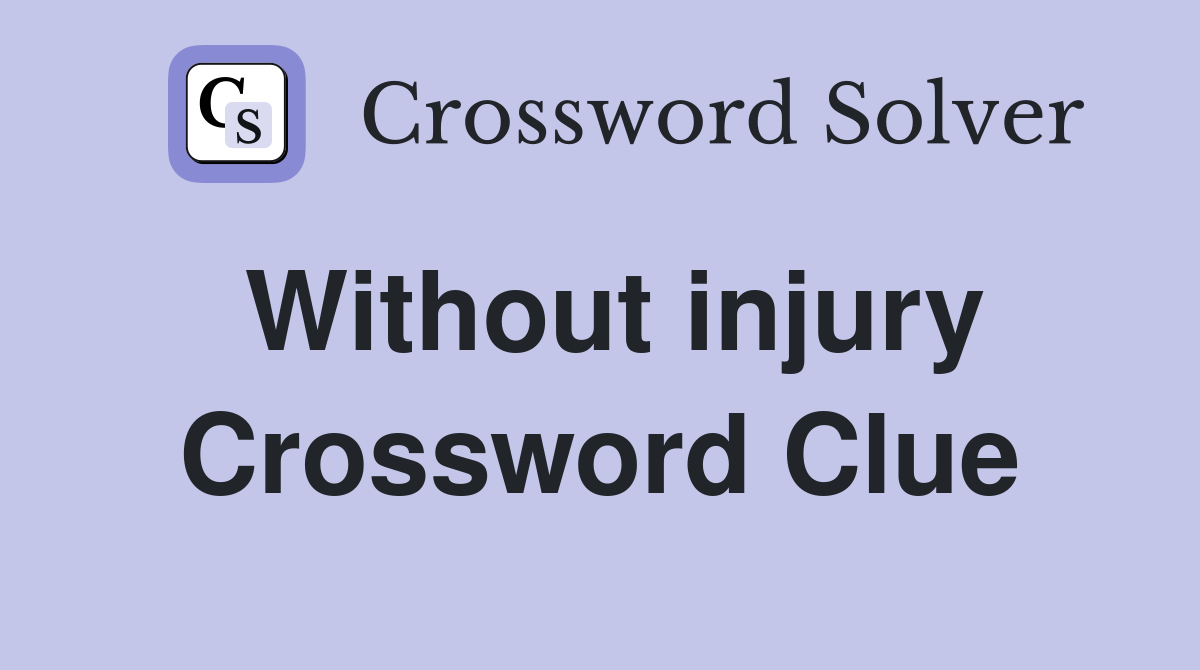 Without injury Crossword Clue