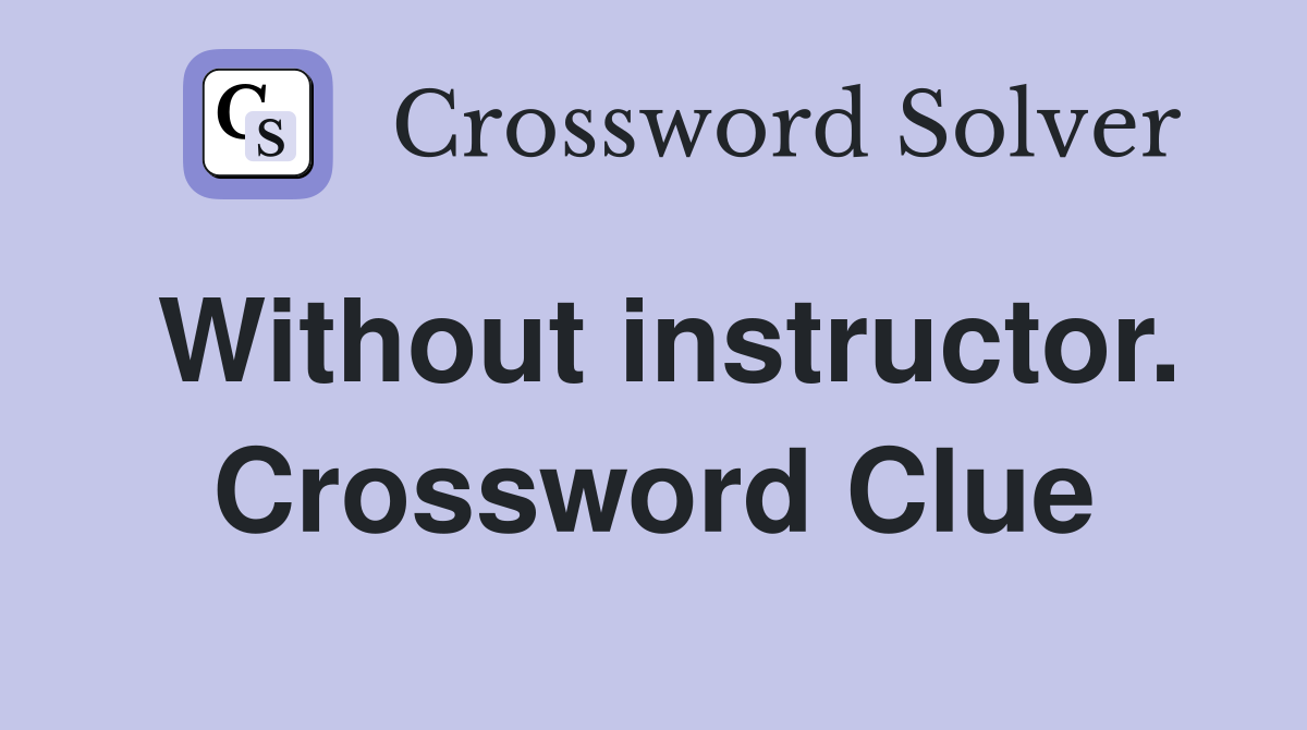 Without instructor. Crossword Clue