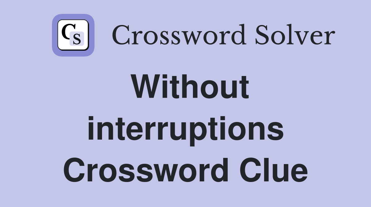 Without interruptions Crossword Clue