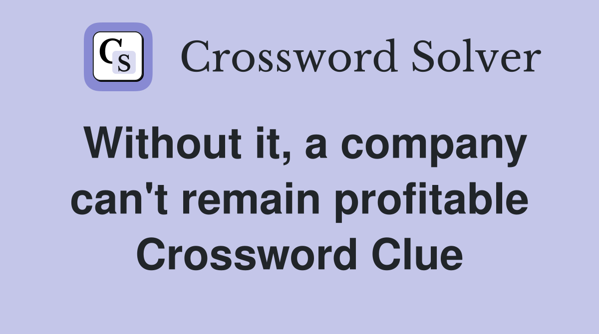 Without it, a company can't remain profitable Crossword Clue
