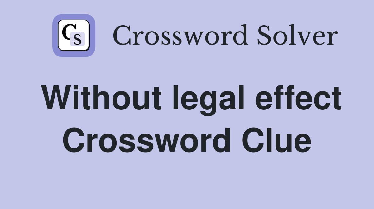 Without legal effect Crossword Clue