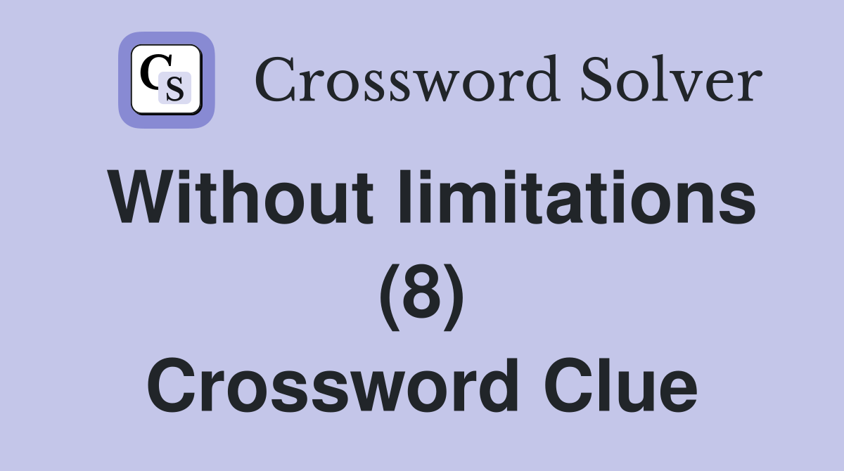 Without limitations (8) Crossword Clue