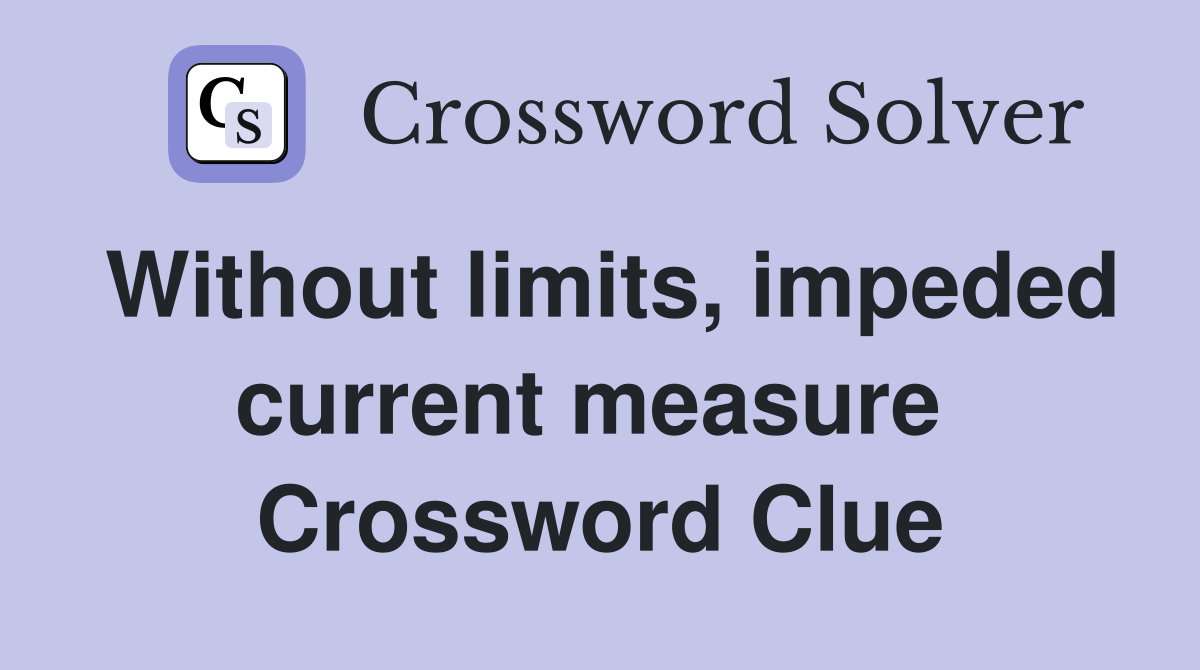 Without limits, impeded current measure  Crossword Clue