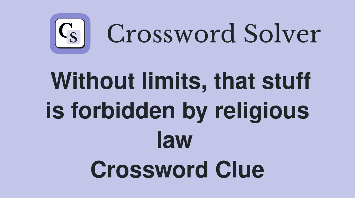 Without limits, that stuff is forbidden by religious law  Crossword Clue