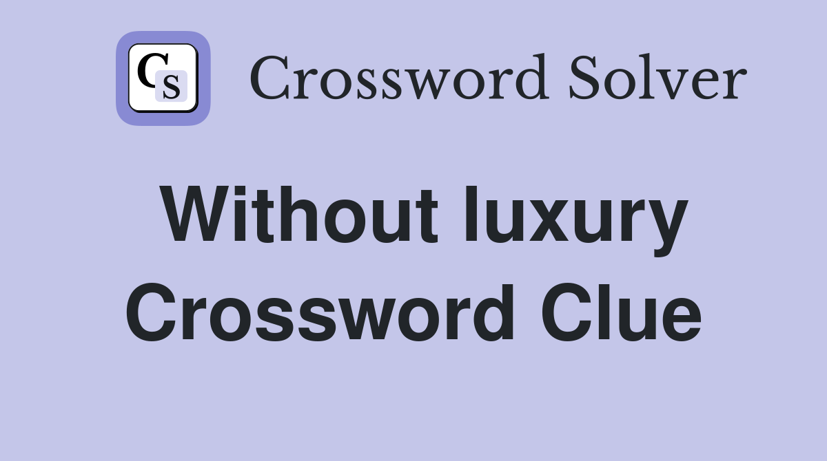 Without luxury Crossword Clue