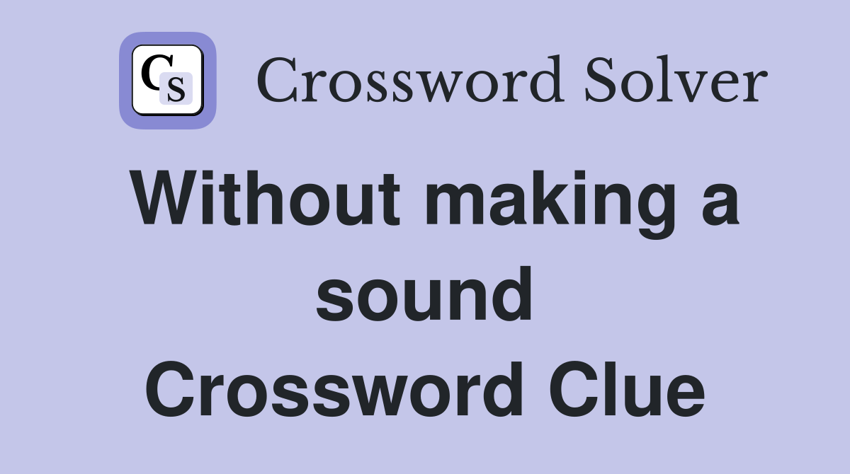 Without making a sound Crossword Clue