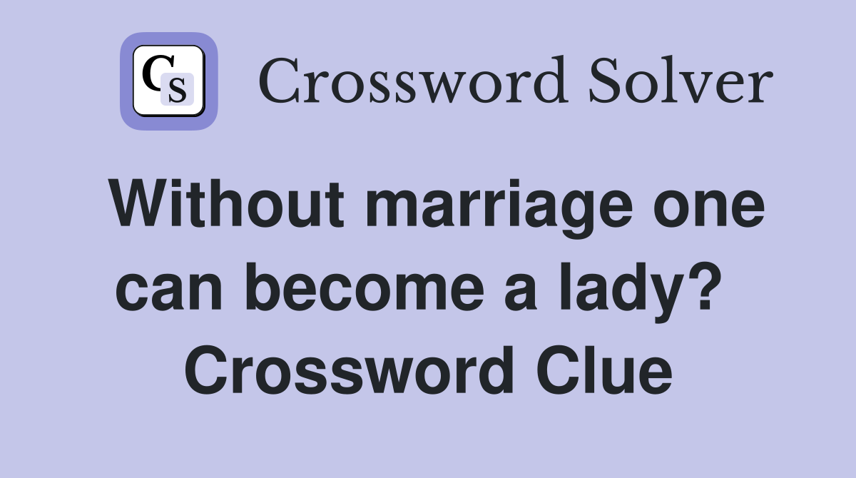 Without marriage one can become a lady?  Crossword Clue
