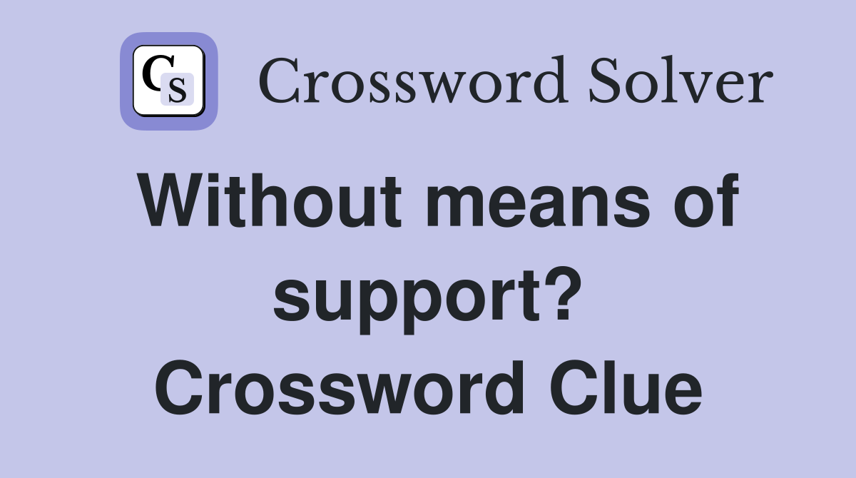 Without means of support? Crossword Clue