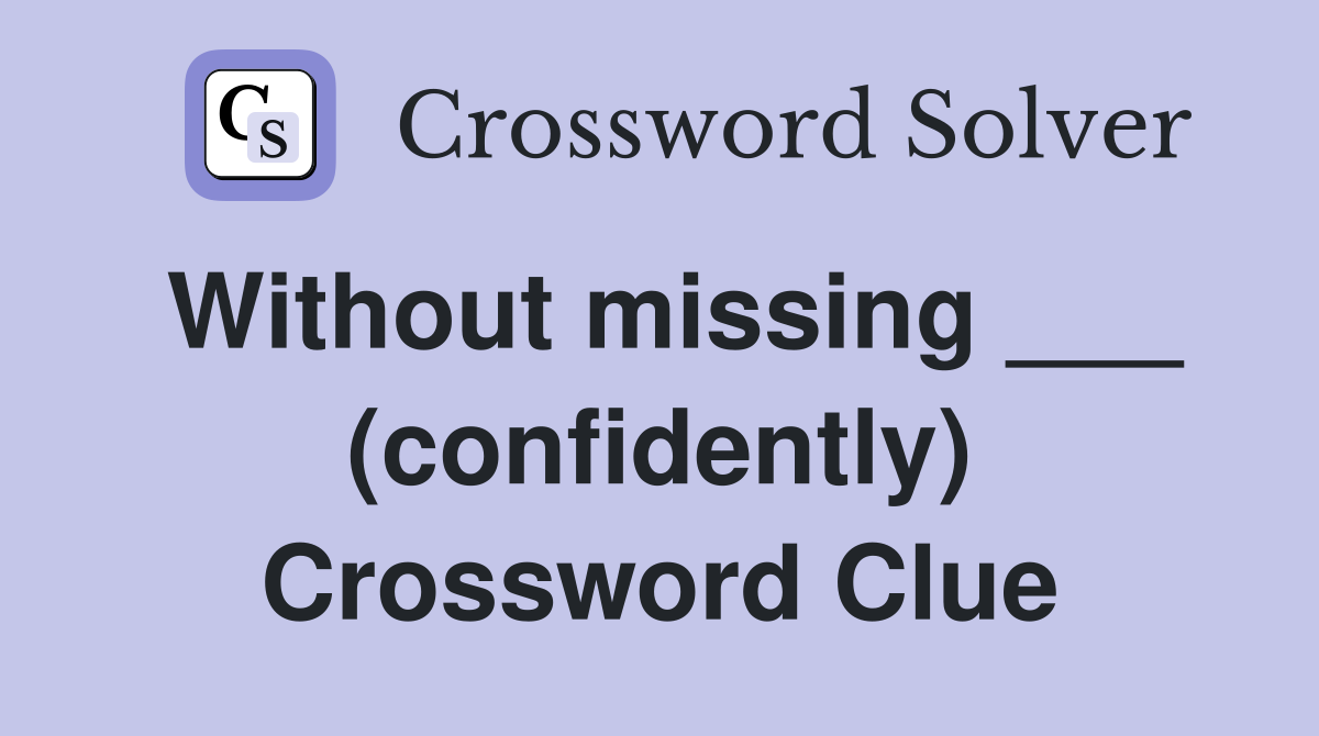 Without missing ___ (confidently) Crossword Clue