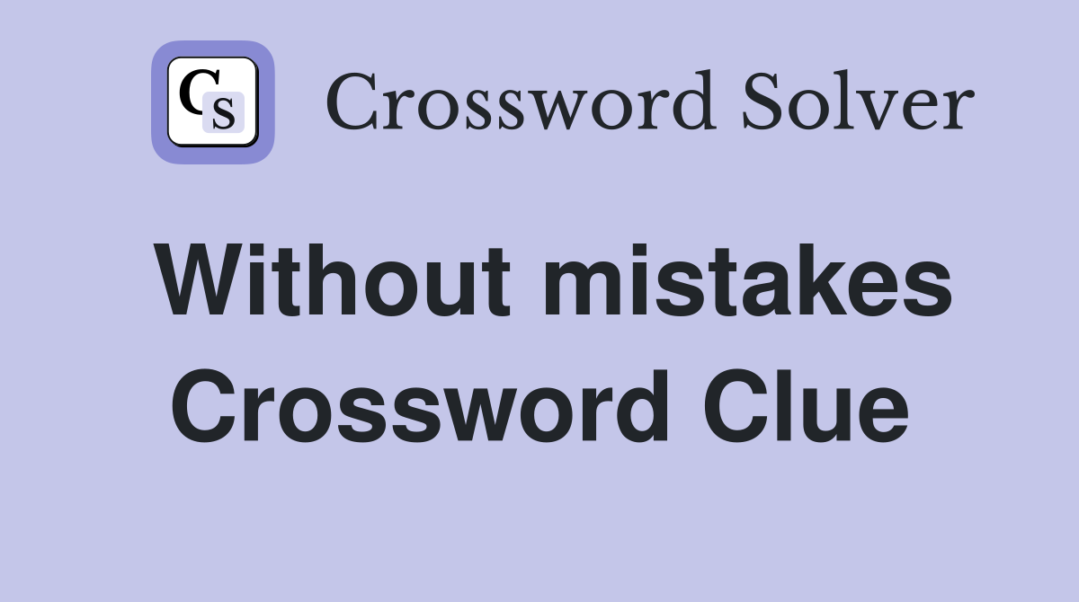 Without mistakes Crossword Clue