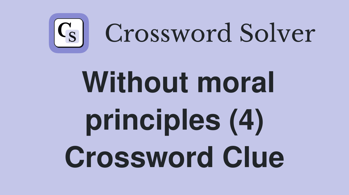 Without moral principles (4) Crossword Clue