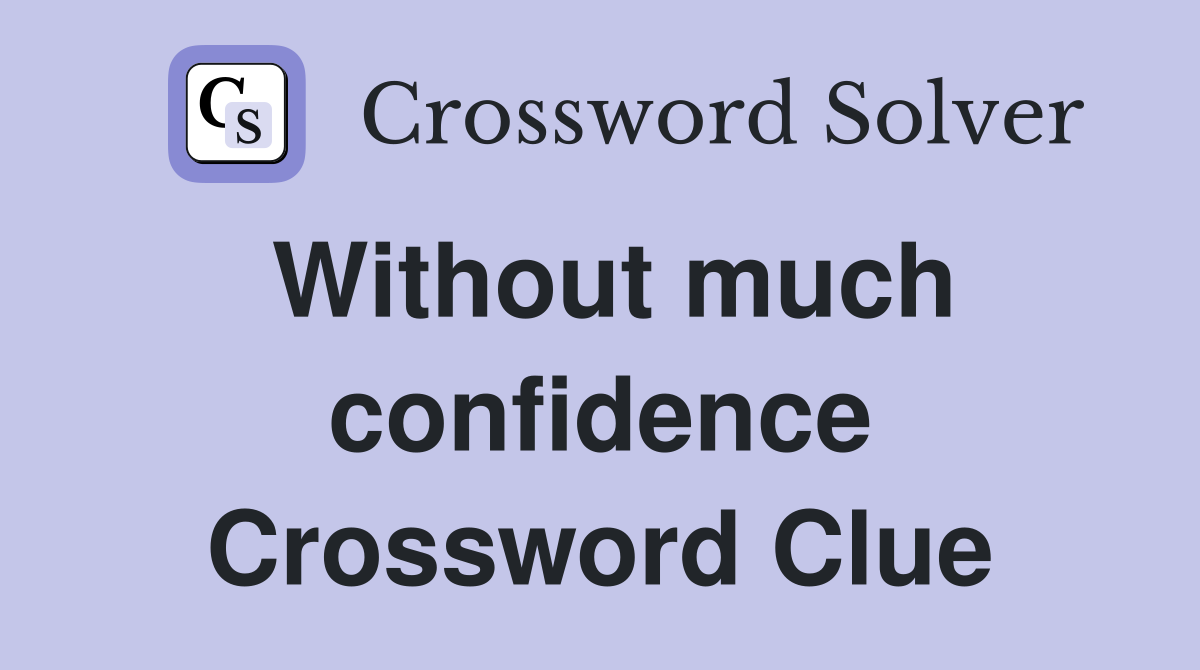 Without much confidence Crossword Clue