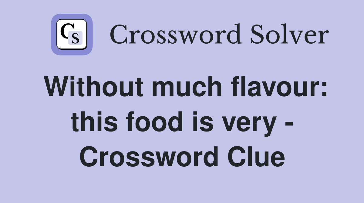 Without much flavour: this food is very - Crossword Clue