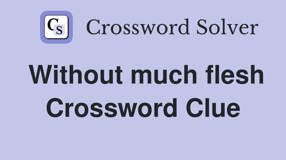 Without much flesh Crossword Clue