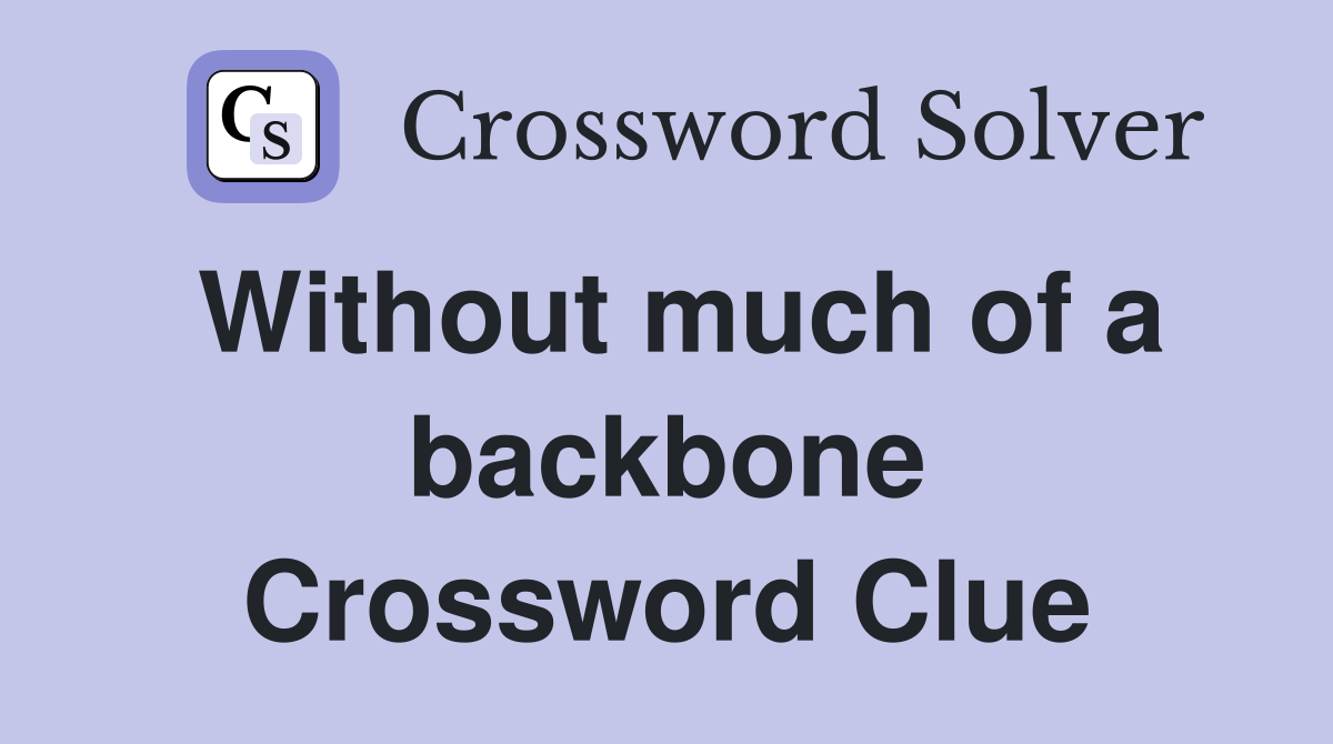 Without much of a backbone Crossword Clue