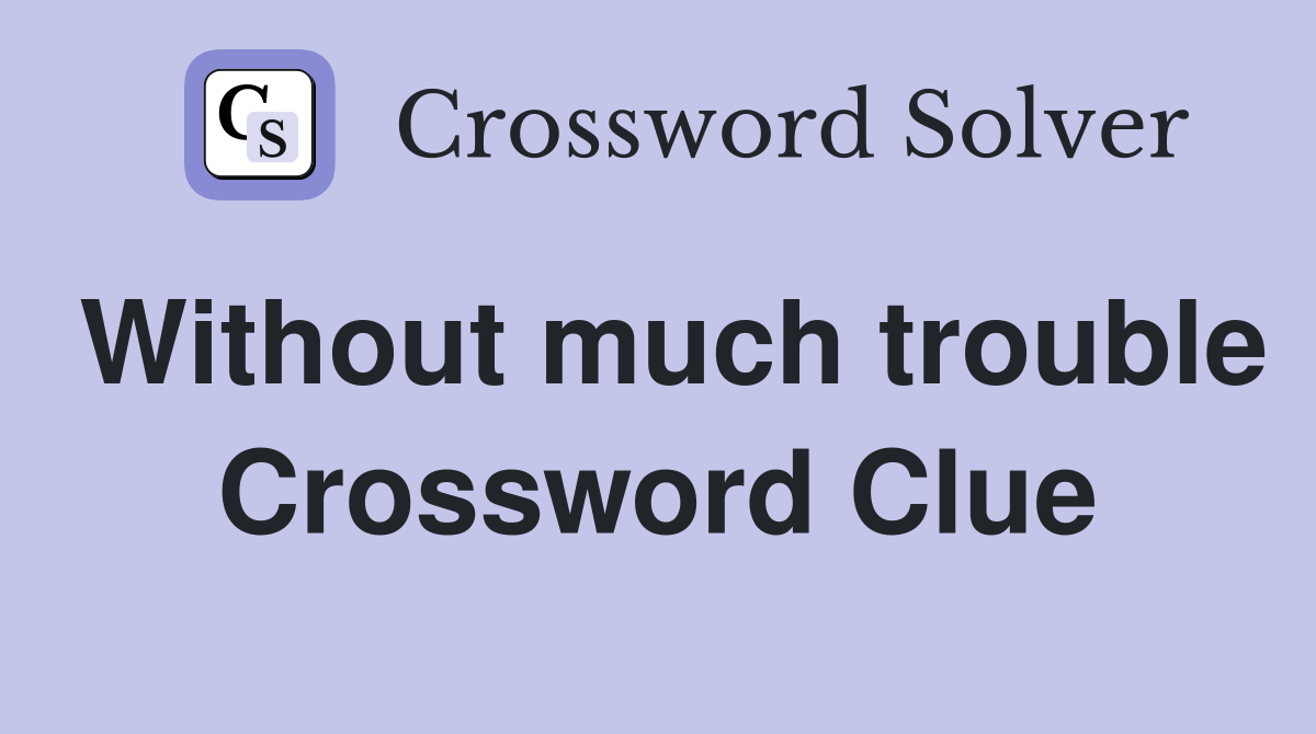 Without much trouble Crossword Clue