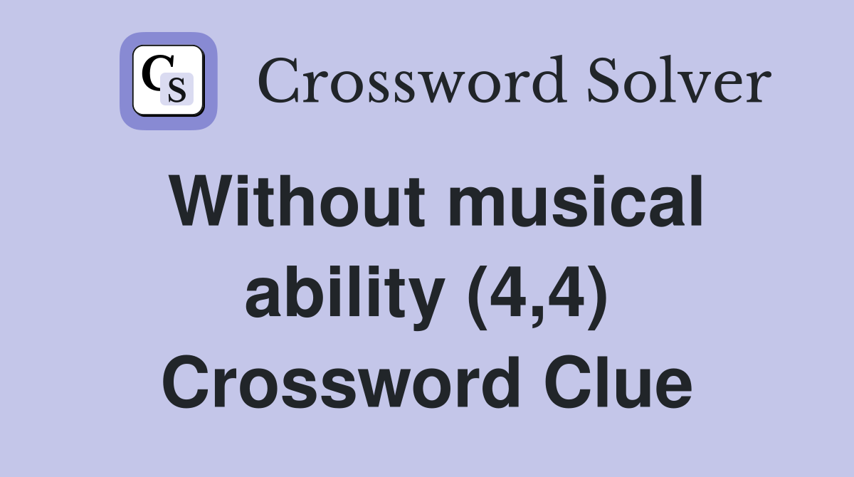 Without musical ability (4,4) Crossword Clue