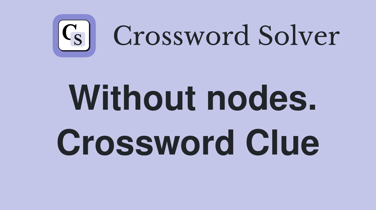 Without nodes. Crossword Clue