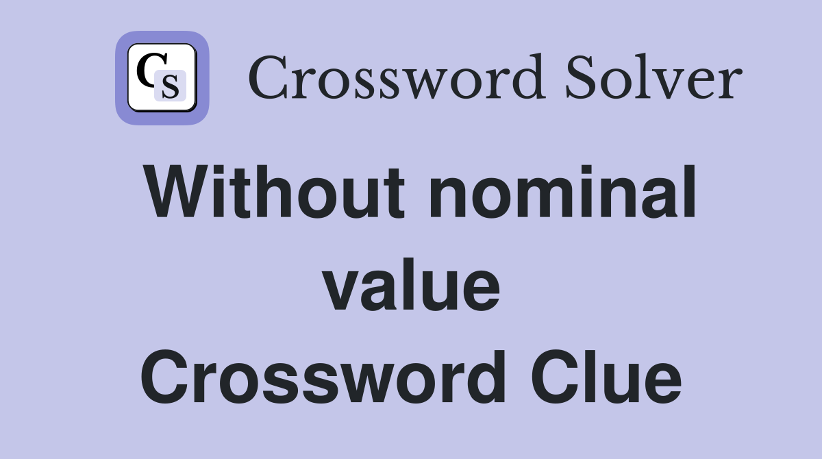Without nominal value Crossword Clue