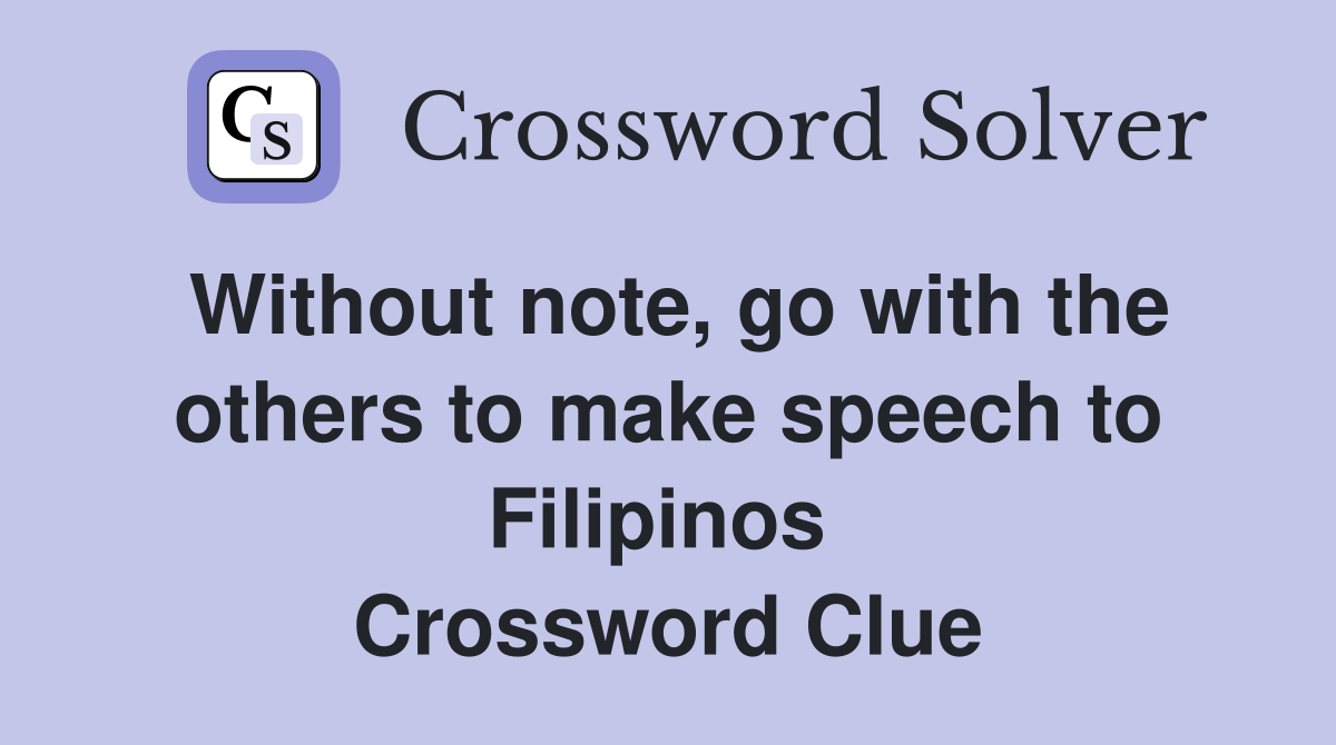 Without note, go with the others to make speech to Filipinos  Crossword Clue
