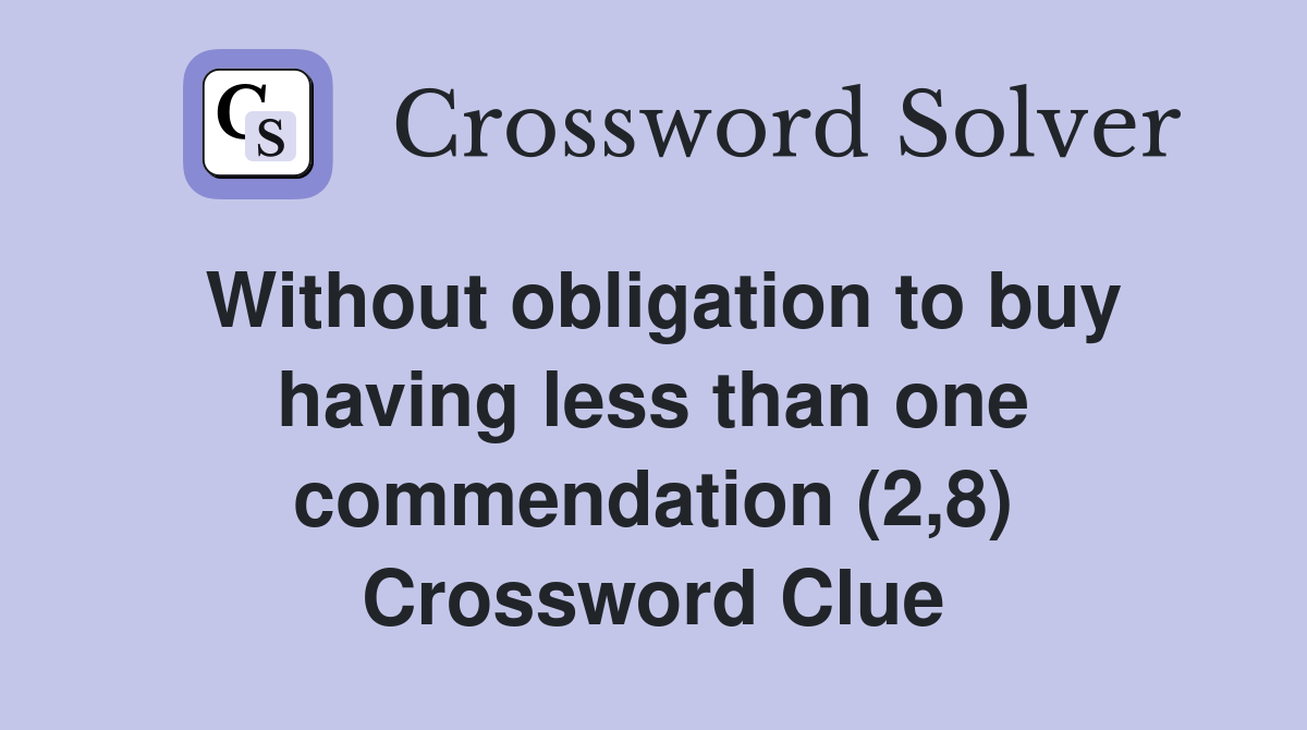 Without obligation to buy having less than one commendation (2,8) Crossword Clue