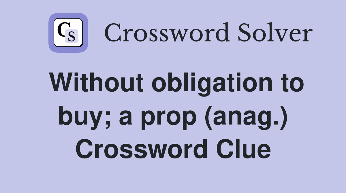 Without obligation to buy; a prop (anag.) Crossword Clue