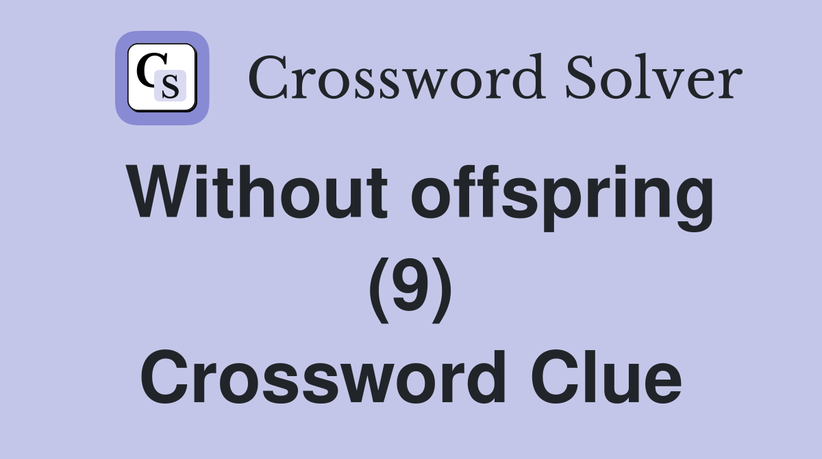 Without offspring (9) Crossword Clue
