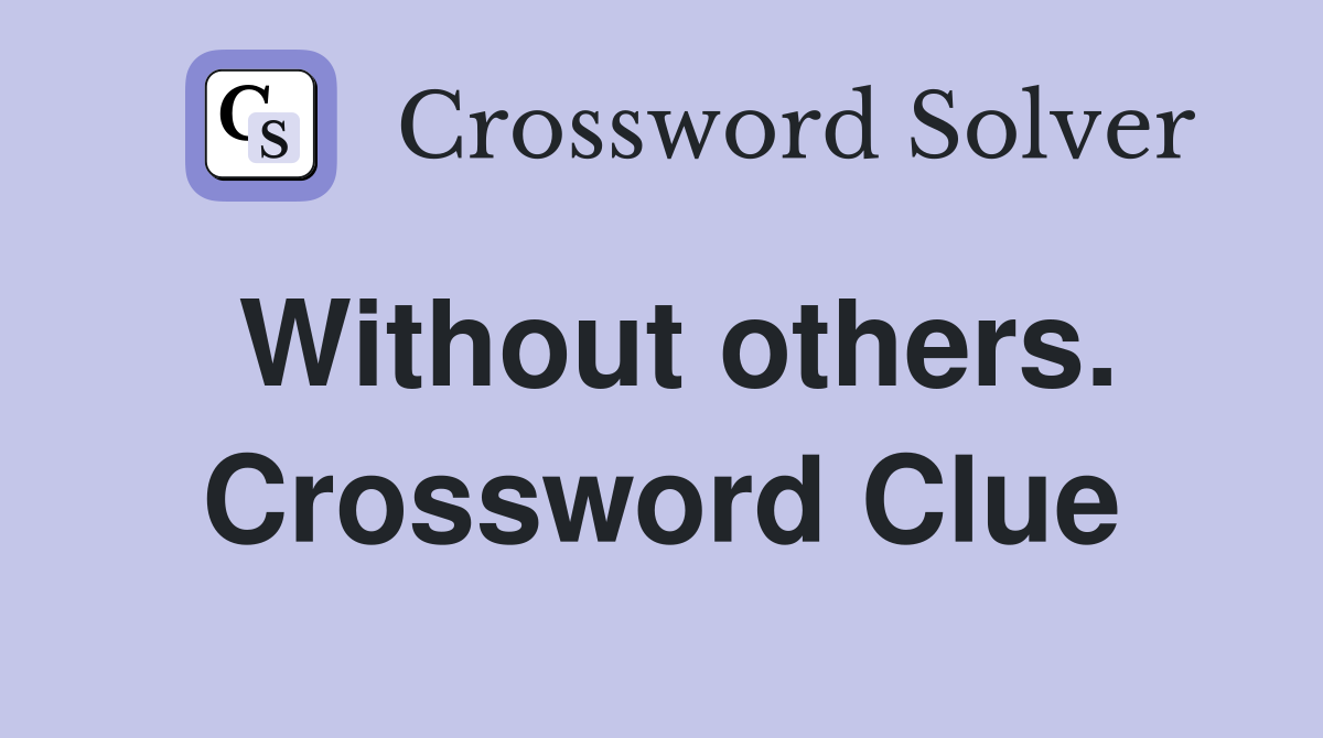 Without others. Crossword Clue