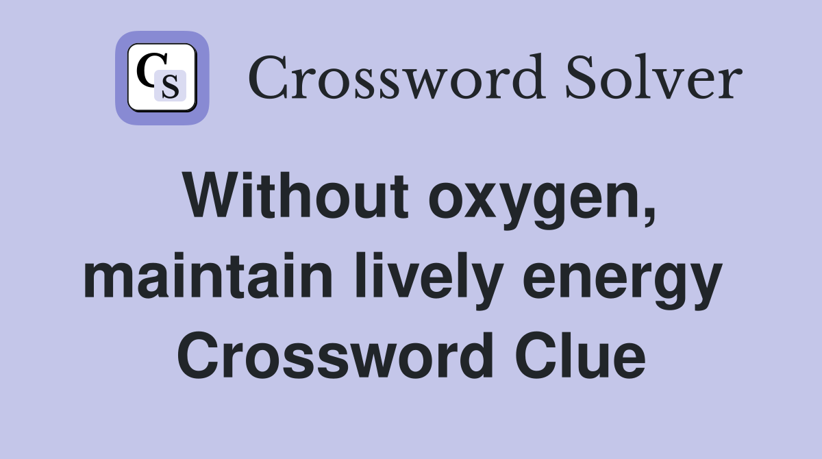 Without oxygen, maintain lively energy  Crossword Clue