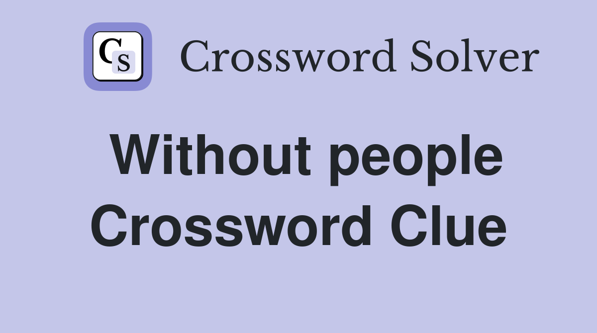 Without people Crossword Clue