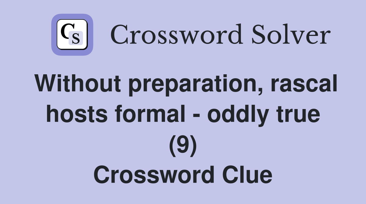 Without preparation, rascal hosts formal - oddly true (9) Crossword Clue